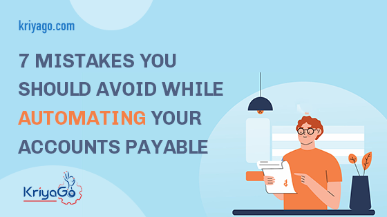 7 Mistakes You Should Avoid While Automating Your Accounts Payable